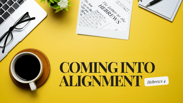 Coming into Alignment | Hebrews 4