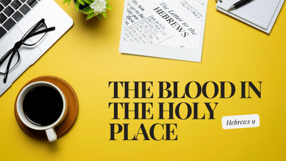 The Blood in the Holy Place | Hebrews 9