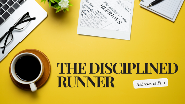The Disciplined Runner | Hebrews 12 Pt. 1